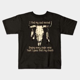 I Find My Soul Revival. Singing Every Single Verse Quotes Music Bull-Skull Kids T-Shirt